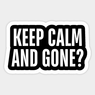 keep calm and gone Sticker